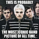 My Chemical Romance | THIS IS PROBABLY; THE MOST ICONIC BAND PICTURE OF ALL TIME. | image tagged in my chemical romance,emo,band,music,iconic | made w/ Imgflip meme maker