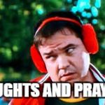 Frank and beans | THOUGHTS AND PRAYERS! | image tagged in frank and beans | made w/ Imgflip meme maker