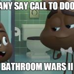 Emoji Poop and Poop Jr | DID ANY SAY CALL TO DOOTIE? BATHROOM WARS II | image tagged in emoji poop and poop jr | made w/ Imgflip meme maker