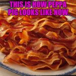 Peppa Pig Puzzle | THIS IS HOW PEPPA PIG LOOKS LIKE NOW. | image tagged in peppa pig puzzle | made w/ Imgflip meme maker
