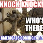 Knock Knock  | KNOCK KNOCK! WHO'S THERE? REAL AMERICA IS COMING FOR YOU! | image tagged in knock knock | made w/ Imgflip meme maker