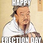 dope chinese wise man | HAPPY; ERECTION DAY | image tagged in dope chinese wise man,election day | made w/ Imgflip meme maker