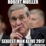 Special Council Robert Mueller | ROBERT MUELLER; SEXIEST MAN ALIVE 2017; #MuellerTime | image tagged in special council robert mueller | made w/ Imgflip meme maker