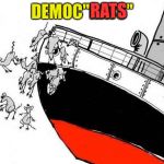 Rats Jumping Sinking Ship | RATS; DEMOC"RATS" | image tagged in rats jumping sinking ship | made w/ Imgflip meme maker