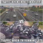 Traffic jam. Traffic flow | TRAFFIC WHEN I'M NOT IN A HURRY; VS; TRAFFIC WHEN I'M RUNNING LATE | image tagged in traffic jam traffic flow | made w/ Imgflip meme maker