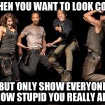 The Walking Dead Returns | WHEN YOU WANT TO LOOK COOL; BUT ONLY SHOW EVERYONE HOW STUPID YOU REALLY ARE | image tagged in the walking dead returns | made w/ Imgflip meme maker