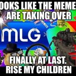 Dank Memes | LOOKS LIKE THE MEMES ARE TAKING OVER; FINALLY AT LAST. RISE MY CHILDREN | image tagged in dank memes | made w/ Imgflip meme maker