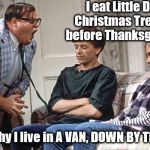 Matt Foley, Motivational Speaker | I eat Little Debbie Christmas Tree Cakes before Thanksgiving, too. This is why I live in A VAN, DOWN BY THE RIVER! | image tagged in matt foley motivational speaker | made w/ Imgflip meme maker