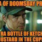 Those little packets in the drawer are just not going to... cut the mustard | MY IDEA OF DOOMSDAY PREPPING; EXTRA BOTTLE OF KETCHUP AND MUSTARD IN THE CUPBOARD | image tagged in doomsday | made w/ Imgflip meme maker