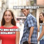 Boy looking back | HARVARD
UNIVERSITY; EXCELLENT HIGHSCHOOL STUDENTS; PEOPLE WHO WATCHES RICK&MORTY | image tagged in boy looking back | made w/ Imgflip meme maker