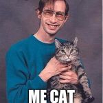 weird guy | HI, ME JEFF; ME CAT WANT LOVE | image tagged in weird guy | made w/ Imgflip meme maker