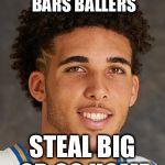 LiAngelo | THE NEW BBB 
BEHIND BARS BALLERS; STEAL BIG OR GO HOME | image tagged in liangelo | made w/ Imgflip meme maker