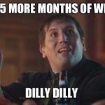 pit of misery | ONLY 5 MORE MONTHS OF WINTER; DILLY DILLY | image tagged in pit of misery | made w/ Imgflip meme maker