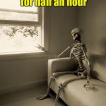 Waiting for women | Where were you I  have been waiting for half an hour; Said no girl,   ever | image tagged in winter motorcycle waiting,memes,waiting,still waiting | made w/ Imgflip meme maker