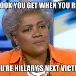 Donna Brazile | THAT LOOK YOU GET WHEN YOU REALIZE; YOU'RE HILLARY'S NEXT VICTIM | image tagged in donna brazile,hillary clinton,murder,funny memes,bernie sanders,liberal hypocrisy | made w/ Imgflip meme maker