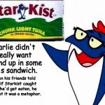 Charlie the Tuna with Starkist can | Charlie didn't really want to end up in some kid's sandwich. When his friends told him if Starkist caught him he'd get eaten, he thought it was a metaphor. | image tagged in charlie the tuna with starkist can | made w/ Imgflip meme maker