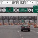 Democrat Voting Machine  | DEMOCRAT VOTING MACHINE | image tagged in democrat voting machine | made w/ Imgflip meme maker