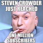 ONE MILLION DOLLARS | STEVEN CROWDER JUST REACHED; ONE MILLION SUBSCRIBERS | image tagged in one million dollars,memes,steven crowder,youtuber,youtube,subscribe | made w/ Imgflip meme maker