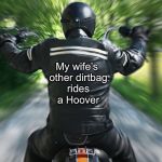 The difference between a Harley and a vacuum is the position of the dirtbag  | My wife’s other dirtbag rides a Hoover | image tagged in motorcyclist,memes,harley,vacuum cleaner | made w/ Imgflip meme maker