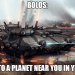 Bolo | BOLOS:; COMING TO A PLANET NEAR YOU IN YEAR 3356 | image tagged in bolo,memes,in the future,sci-fi,tanks | made w/ Imgflip meme maker