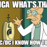 Futurama Professor | DMCA  WHAT'S THAT! I LIKE AC/DC I KNOW HOW TO ROCK! | image tagged in futurama professor | made w/ Imgflip meme maker