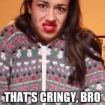 Miranda Sings | THAT'S CRINGY, BRO | image tagged in miranda sings | made w/ Imgflip meme maker