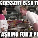 hells kitchen meme | THIS DESSERT IS SO TART; ITS ASKING FOR A PIMP | image tagged in hells kitchen meme | made w/ Imgflip meme maker