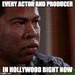 Key and Peele sweating | EVERY ACTOR AND PRODUCER; IN HOLLYWOOD RIGHT NOW | image tagged in key and peele sweating | made w/ Imgflip meme maker