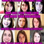 It's an overly attached sing along for overly attached girlfriend weekend, Everybody, it's the Crazy Bunch,... | THERE IS A STORY, OF A CRAZY LADY, WHO WILL PICK YOUR LOCK AND WEAR YOUR UNDERWEAR; SHE HAD EIGHT FRIENDS LIVING ALTOGETHER; YET THEY WERE IN HER HEAD | image tagged in overly attached girlfriend emotions chart,overly attached girlfriend weekend,overly attached girlfriend,sewmyeyesshut | made w/ Imgflip meme maker