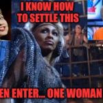 Thunderdome | I KNOW HOW TO SETTLE THIS; 2 WOMEN ENTER... ONE WOMAN LEAVES | image tagged in thunderdome | made w/ Imgflip meme maker