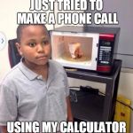 At work we make all of our calls using an app on the PC. | JUST TRIED TO MAKE A PHONE CALL; USING MY CALCULATOR | image tagged in minor mistake marvin,call center,phone call,calculator,voip | made w/ Imgflip meme maker
