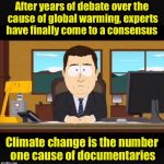 The debate is over | After years of debate over the cause of global warming, experts have finally come to a consensus; Climate change is the number one cause of documentaries | image tagged in news anchor,memes,global warming,climate change,documentary | made w/ Imgflip meme maker
