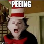 Cat in the Hat | PEEING | image tagged in cat in the hat | made w/ Imgflip meme maker