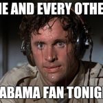 Nervous | ME AND EVERY OTHER; ALABAMA FAN TONIGHT | image tagged in nervous | made w/ Imgflip meme maker