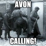 Hiding jews | AVON; CALLING! | image tagged in hiding jews | made w/ Imgflip meme maker