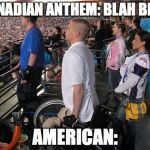 "Standing" at attention for national anthem | CANADIAN ANTHEM: BLAH BLAH; AMERICAN: | image tagged in standing at attention for national anthem | made w/ Imgflip meme maker