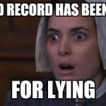 Crucible Abby | WORLD RECORD HAS BEEN MADE; FOR LYING | image tagged in crucible abby | made w/ Imgflip meme maker