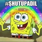 Spongebob rainbow | #SHUTUPADIL | image tagged in spongebob rainbow | made w/ Imgflip meme maker