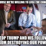Scumbag Republicans | OF COURSE WE'RE WILLING TO LOSE THE CONGRESS; TO STOP TRUMP AND HIS FOLLOWERS FROM DESTROYING OUR POWER | image tagged in scumbag republicans | made w/ Imgflip meme maker