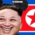 North Korea  | I'M HANDSOME | image tagged in north korea | made w/ Imgflip meme maker