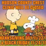 Peanuts Turkey | HUDSON COUNTY CHEST CLINIC WILL BE CLOSED; THANKSGIVING DAY 11/23/17 & BLACK FRIDAY 11/24/17 | image tagged in peanuts turkey | made w/ Imgflip meme maker