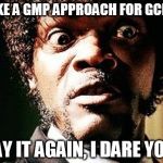 Samuel Jackson headshot | TAKE A GMP APPROACH FOR GCLP? SAY IT AGAIN, I DARE YOU! | image tagged in samuel jackson headshot | made w/ Imgflip meme maker