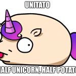 Unitato | UNITATO; HALF UNICORN, HALF POTATO | image tagged in unitato | made w/ Imgflip meme maker