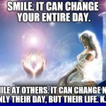 mental spiritual energy | SMILE. IT CAN CHANGE YOUR ENTIRE DAY. SMILE AT OTHERS. IT CAN CHANGE NOT ONLY THEIR DAY, BUT THEIR LIFE. K.H. | image tagged in mental spiritual energy | made w/ Imgflip meme maker