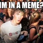 Confused | IM IN A MEME? | image tagged in confused | made w/ Imgflip meme maker