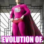 Evolution of Hello Kitty... Superhero Week, a Pipe_Picasso and Madolite event Nov 12-18th. | EVOLUTION OF HELLO KITTY | image tagged in evolution of hello kitty | made w/ Imgflip meme maker