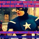 ^Captain America Approves^ | November 12-18| A Pipe_Picasso And Madolite Event| ^-^ | I VOTE WE DESTROY DOCTOR DOOM AND GRIND HIS BONES TO MAKE BREAD; IM CAPTAIN AMERICA AND I APPROVE THIS MESSAGE; *DON'T ACTUALLY GRIND PEOPLE'S BONES, THAT  WOULD BE JUST PLAIN RUDE* | image tagged in captain america approves,memes,funny,superhero week,captain america,superhero | made w/ Imgflip meme maker
