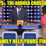 Family Feud  | SURVEY SAYS...
THE ANDREA CROSSMAN GROUP! LET OUR FAMILY HELP YOURS FIND A HOME! | image tagged in family feud | made w/ Imgflip meme maker