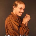 Creep | Tag a friend; Who would love to rub this stache | image tagged in creep | made w/ Imgflip meme maker