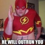 Best superhero of allSuperhero week 12-18 november | THE FLASH; HE WILL OUTRUN YOU AND OUTSQUASH YOU | image tagged in wannabe flash,superhero week,funny,memes | made w/ Imgflip meme maker